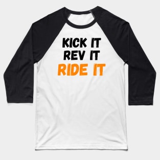 Kick it, Rev it, Ride it. Orange Dirt bike/motocross design Baseball T-Shirt